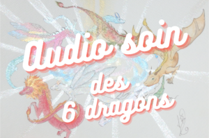 Audio-soin des 6 dragons